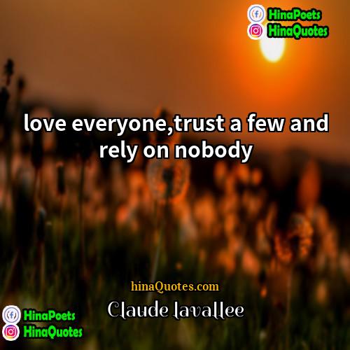 Claude lavallee Quotes | love everyone,trust a few and rely on